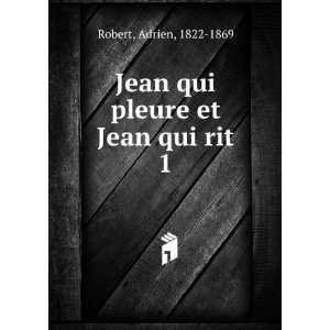    Jean qui pleure et Jean qui rit. 1 Adrien, 1822 1869 Robert Books