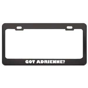 Got Adrienne? Nationality Country Black Metal License Plate Frame 