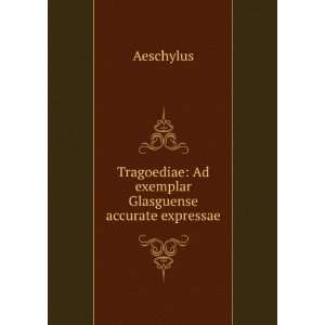    Ad exemplar Glasguense accurate expressae Aeschylus Books