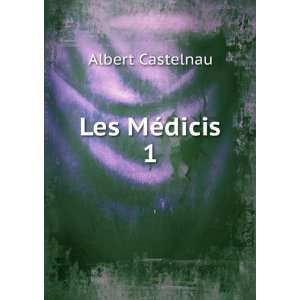  Les MÃ©dicis. 1 Albert Castelnau Books