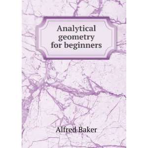  Analytical geometry for beginners Alfred Baker Books