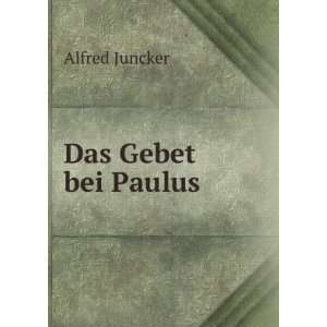 Das Gebet bei Paulus Alfred Juncker  Books