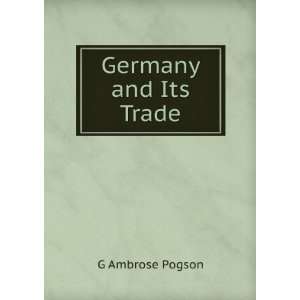  Germany and Its Trade G Ambrose Pogson Books