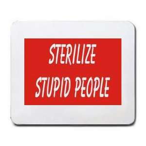  STERLIZE STUPID PEOPLE Mousepad: Office Products