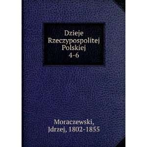  Dzieje Rzeczypospolitej Polskiej. 4 6 Jdrzej, 1802 1855 