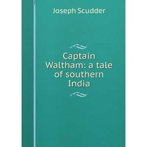 Captain Waltham a tale of southern India Joseph Scudder  