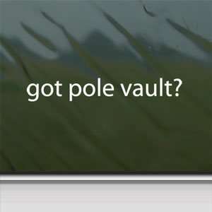  Got Pole Vault? White Sticker Track Field Laptop Vinyl 