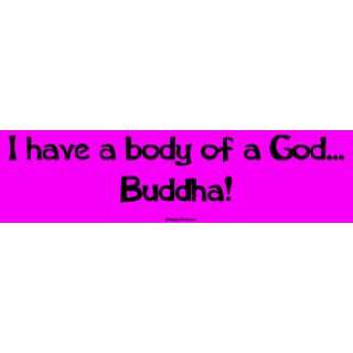  I have a body of a God Buddha! MINIATURE Sticker 