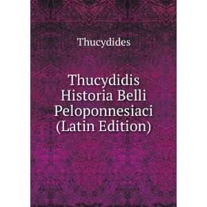 Thucydidis Historia Belli Peloponnesiaci (Latin Edition) Thucydides 