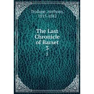    The Last Chronicle of Barset. 3 Anthony, 1815 1882 Trollope Books