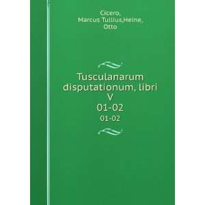  Tusculanarum disputationum, libri V. 01 02 Marcus Tullius 