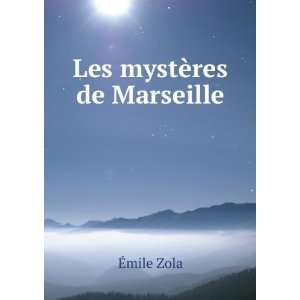  Les mystÃ¨res de Marseille Emile, 1840 1902 Zola Books