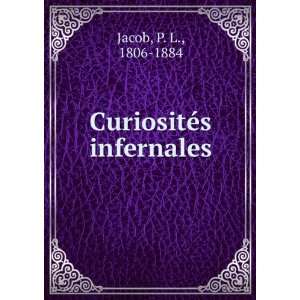  CuriositÃ©s infernales P. L., 1806 1884 Jacob Books