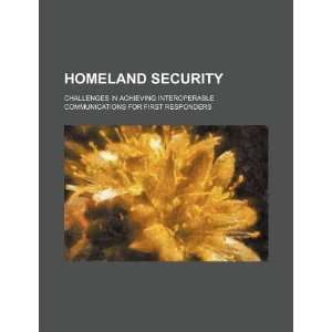  Homeland security challenges in achieving interoperable 