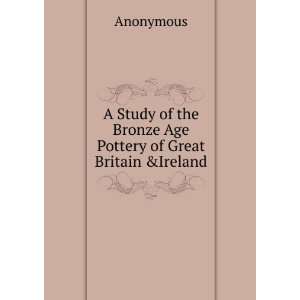   of the Bronze Age Pottery of Great Britain &Ireland Anonymous Books
