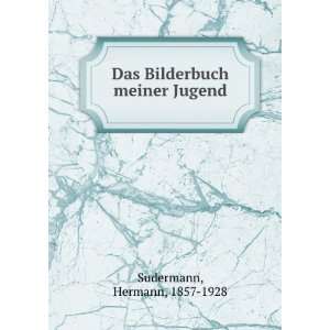  Das Bilderbuch meiner Jugend Hermann, 1857 1928 Sudermann 