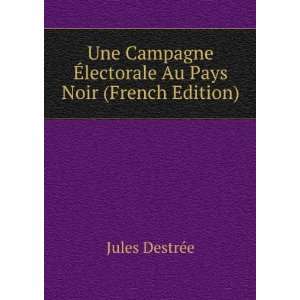  Une Campagne Ã?lectorale Au Pays Noir (French Edition 