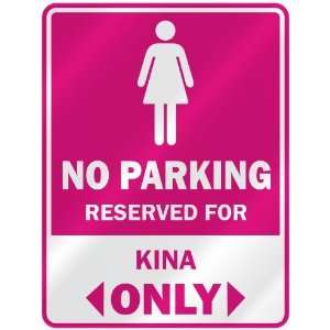  NO PARKING  RESERVED FOR KINA ONLY  PARKING SIGN NAME 