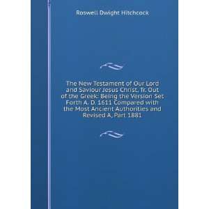 The New Testament of Our Lord and Saviour Jesus Christ, Tr. Out of the 