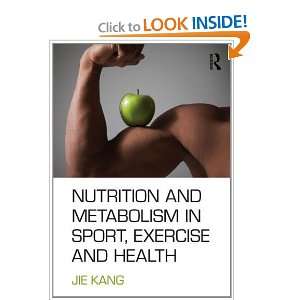   Metabolism in Sports, Exercise and Health [Paperback]: Jie Kang: Books
