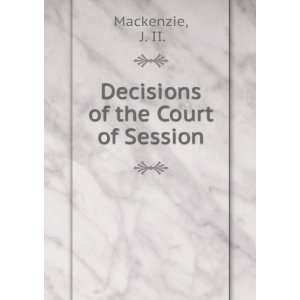  Decisions of the Court of Session J. II. Mackenzie Books