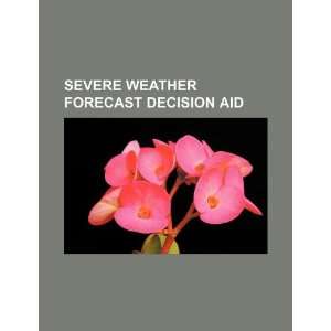  Severe weather forecast decision aid (9781234061272) U.S 