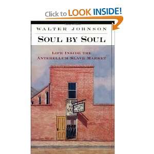  Soul by Soul Life Inside the Antebellum Slave Market 