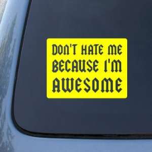DONT HATE ME BECAUSE IM AWESOME   Vinyl Car Decal Sticker #1625 