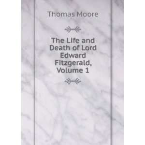   Life and Death of Lord Edward Fitzgerald, Volume 1 Thomas Moore