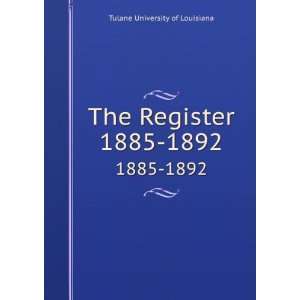    The Register. 1885 1892 Tulane University of Louisiana Books