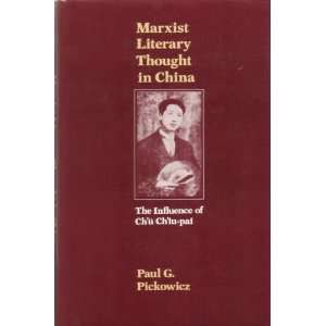 Marxist Literary Thought in China The Influence of ChU ChIu Pai 
