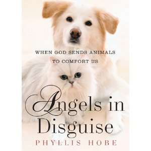  Angels in Disguise When God Sends Animals to Comfort Us 