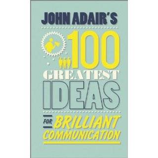 John Adairs 100 Greatest Ideas for Brilliant Communication by John 