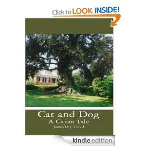 Cat and Dog A Cajun Tale James Ory Theall  Kindle Store
