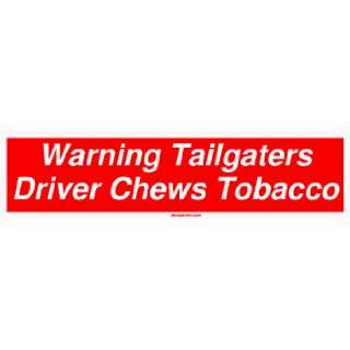  Warning Tailgaters Driver Chews Tobacco Bumper Sticker 
