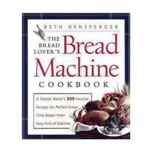    byBeth HenspergerThe Bread Lovers Bread Machine Paperback: Books