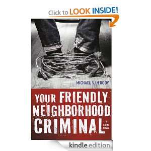   Friendly Neighborhood Criminal eBook Michael Van Rooy Kindle Store