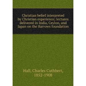 Christian belief interpreted by Christian experience; lectures d Hall 