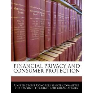 com FINANCIAL PRIVACY AND CONSUMER PROTECTION (9781240474707) United 