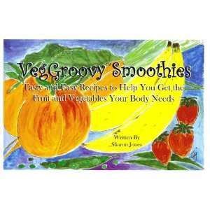 VegGroovy Smoothies   Tasty and Easy Recipes to Help You Get the Fruit 