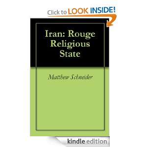 Iran Rouge Religious State Matthew Schneider  Kindle 