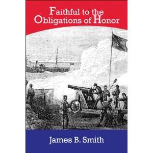   to the Obligations of Honor (9781424194476) James B. Smith Books