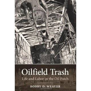 Oilfield Trash Life and Labor in the Oil Patch …