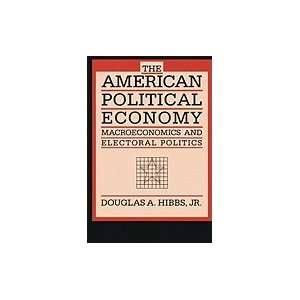 American Political Economy : Macroeconomics and Electoral Politics in 
