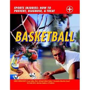 Basketball (Sports Injuries How to Prevent, Diagnose & Treat) John D 