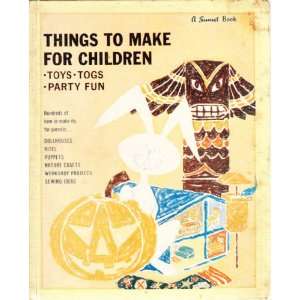 Things to Make for Children; Toys, Togs, Party Fun Sunset Magazine 