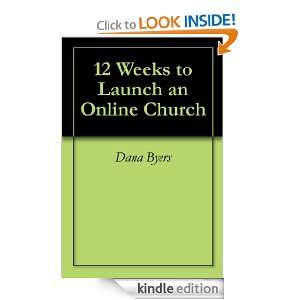 12 Weeks to Launch an Online Church Dana Byers  Kindle 