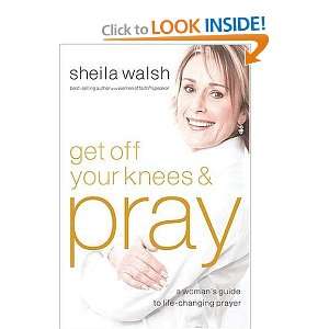  Get Off Your Knees & Pray (9781400280049) Sheila Walsh 