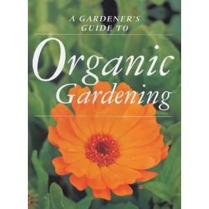  Gardeners Guide to Organic Gardening (Gardeners Guides 