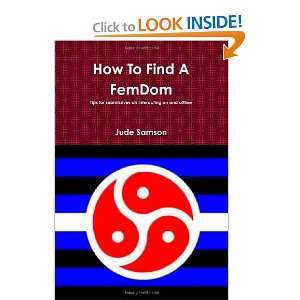  How To Find A Femdom (9781105469831): Jude Samson: Books